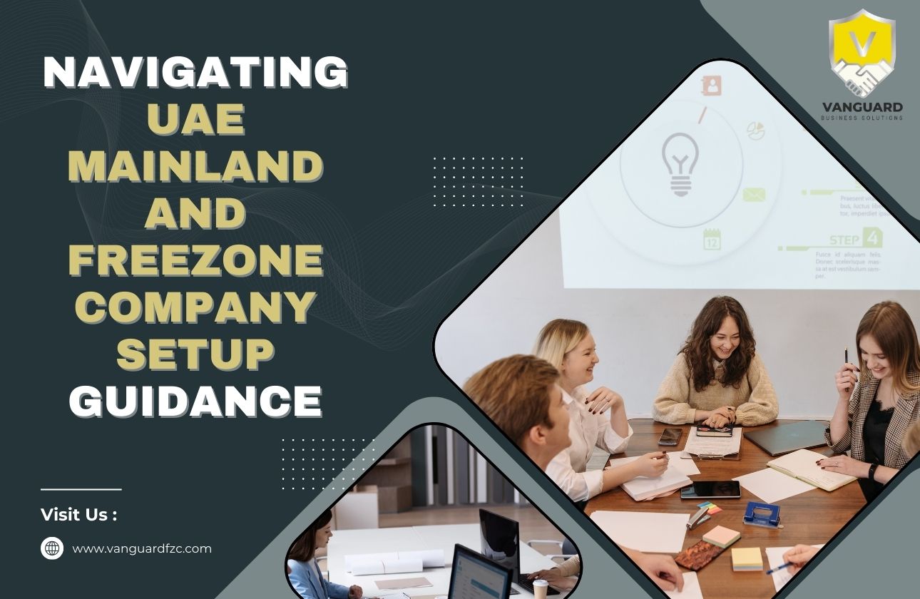 Navigating UAE Mainland and Freezone Company Setup: What You Need to Know