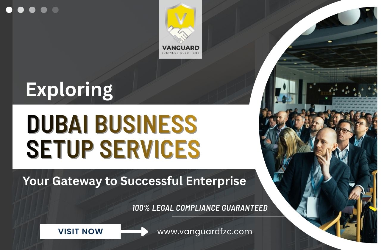 Exploring Dubai Business Setup Services: Your Gateway to Successful Enterprise