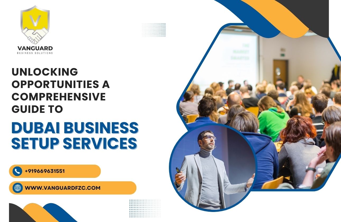 Unlocking Opportunities: A Comprehensive Guide to Dubai Business Setup Services